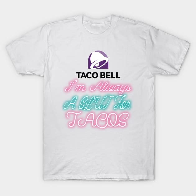 Slut For Tacos- Late Night T-Shirt by TRIFECTA